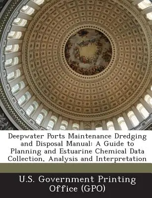 Manual de întreținere a porturilor de mare adâncime - dragare și eliminare: Un ghid pentru planificarea și colectarea, analiza și interpretarea datelor chimice estuariene - Deepwater Ports Maintenance Dredging and Disposal Manual: A Guide to Planning and Estuarine Chemical Data Collection, Analysis and Interpretation