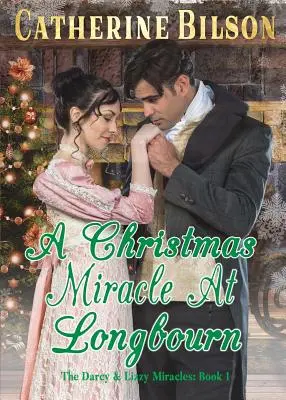 Un miracol de Crăciun la Longbourn: O variantă din Mândrie și Prejudecată - A Christmas Miracle At Longbourn: A Pride And Prejudice Variation