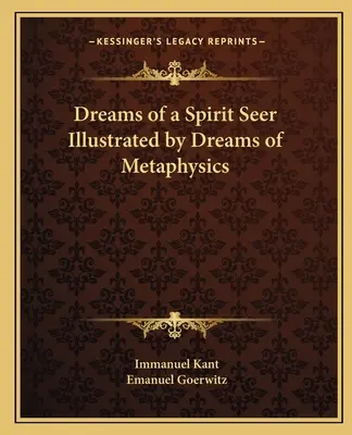 Visele unui clarvăzător de spirite ilustrate cu vise de metafizică - Dreams of a Spirit Seer Illustrated by Dreams of Metaphysics