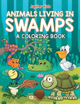 Animale care trăiesc în mlaștini (o carte de colorat) - Animals Living in Swamps (A Coloring Book)