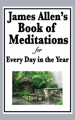 Cartea de meditații a lui James Allen pentru fiecare zi din an - James Allen's Book of Meditations for Every Day in the Year