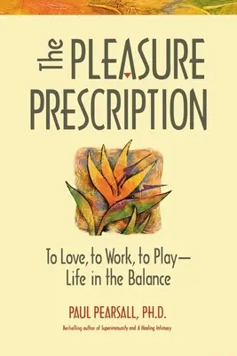 Prescripția plăcerii: O nouă cale către bunăstare - The Pleasure Prescription: A New Way to Well-Being