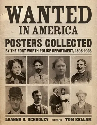 Căutat în America: Postere colecționate de departamentul de poliție din Fort Worth, 1898-1903 - Wanted in America: Posters Collected by the Fort Worth Police Department, 1898-1903