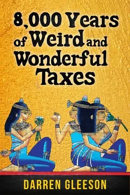 8.000 de ani de taxe ciudate și minunate - 8,000 Years of Weird and Wonderful Taxes