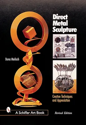 Sculptura directă în metal: Tehnici creative și apreciere - Direct Metal Sculpture: Creative Techniques and Appreciation