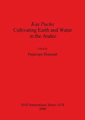 Kay Pacha: Cultivarea pământului și a apei în Anzi - Kay Pacha: Cultivating earth and water in the Andes