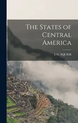 Statele Americii Centrale (The States of Central America) - The States of Central America