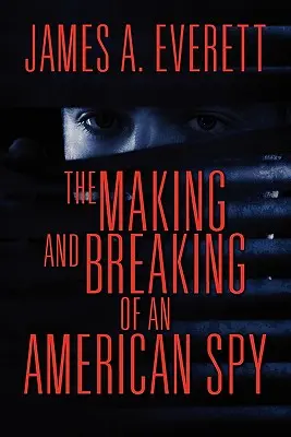 Facerea și desfacerea unui spion american - The Making and Breaking of an American Spy