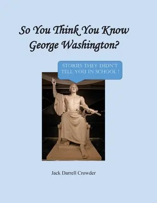 Deci crezi că îl cunoști pe George Washington? Povești pe care nu ți le-au spus la școală! - So You Think You Know George Washington? Stories They Didn't Tell You in School!