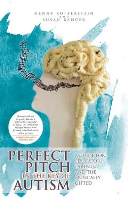 Perfect Pitch in the Key of Autism: Un ghid pentru educatori, părinți și cei supradotați muzical - Perfect Pitch in the Key of Autism: A Guide for Educators, Parents, and the Musically Gifted