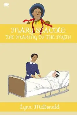 Mary Seacole: crearea mitului - Mary Seacole: The Making of the Myth