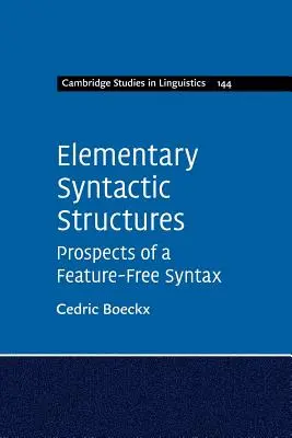 Structuri sintactice elementare: Perspectivele unei sintaxe fără caracteristici - Elementary Syntactic Structures: Prospects of a Feature-Free Syntax