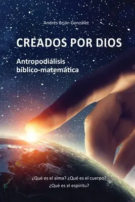 Creat de Dumnezeu. Antropodilisis bico-matemtica: Qu es el alma? Ce este trupul? Ce este spiritul? - Creados por Dios. Antropodilisis bblico-matemtica: Qu es el alma? Qu es el cuerpo? Qu es el espritu?