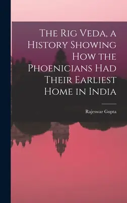 Rig Veda, o istorie care arată cum fenicienii și-au avut cea mai veche casă în India - The Rig Veda, a History Showing How the Phoenicians Had Their Earliest Home in India