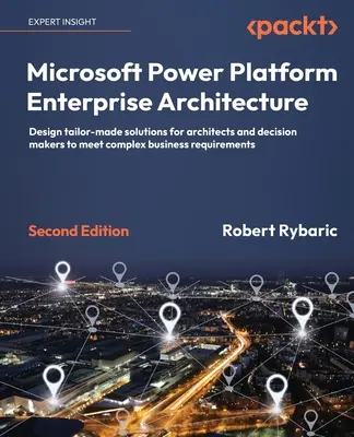 Microsoft Power Platform Enterprise Architecture - Ediția a doua: Proiectați soluții personalizate pentru arhitecți și factori de decizie, pentru a îndeplini cerințele complexe ale bus - Microsoft Power Platform Enterprise Architecture - Second Edition: Design tailor-made solutions for architects and decision makers to meet complex bus