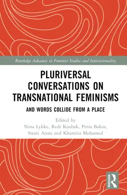 Pluriversal Conversations on Transnational Feminisms (Conversații plurivalente despre feminismele transnaționale): Și cuvintele se ciocnesc dintr-un loc - Pluriversal Conversations on Transnational Feminisms: And Words Collide from a Place
