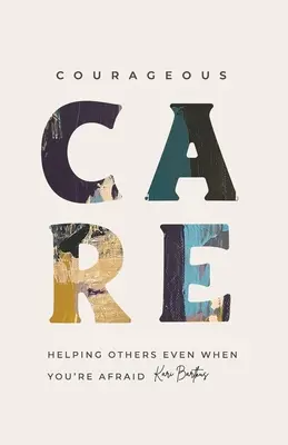 Îngrijire curajoasă: Ajutându-i pe alții chiar și atunci când ți-e frică - Courageous Care: Helping Others Even When You're Afraid