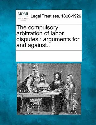 Arbitrajul obligatoriu al conflictelor de muncă: Argumente pro și contra.. - The Compulsory Arbitration of Labor Disputes: Arguments for and Against..