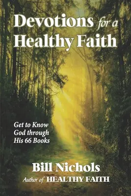 Devoțiuni pentru o credință sănătoasă: Cunoașteți-L pe Dumnezeu prin cele 66 de cărți ale Sale - Devotions for a Healthy Faith: Get to Know God through His 66 Books