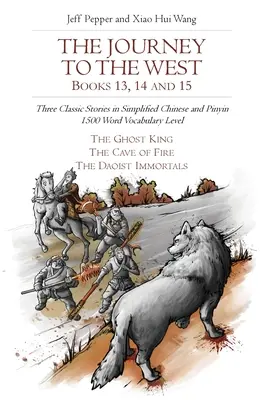 Călătoria spre Vest, cărțile 13, 14 și 15: Trei povestiri clasice în chineză simplificată și pinyin, nivel de vocabular de 1500 de cuvinte - The Journey to the West, Books 13, 14 and 15: Three Classic Stories in Simplified Chinese and Pinyin, 1500 Word Vocabulary Level