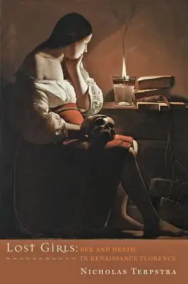 Fetele pierdute: Sex și moarte în Florența Renașterii - Lost Girls: Sex and Death in Renaissance Florence