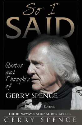 So I Said (LARGE PRINT): Citate și gânduri de Gerry Spence - So I Said (LARGE PRINT): Quotes and Thoughts of Gerry Spence