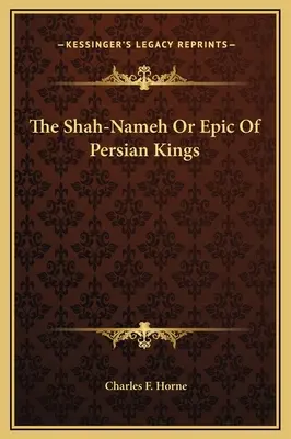 Shah-Nameh sau epopeea regilor persani - The Shah-Nameh Or Epic Of Persian Kings