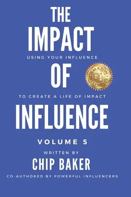 Impactul influenței Volumul 5: Folosește-ți influența pentru a crea o viață de impact - The Impact Of Influence Volume 5: Using Your Influence To Create A Life Of Impact