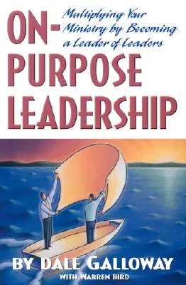 Conducerea în funcție de scop: Multiplicarea slujirii tale devenind un lider al liderilor - On Purpose Leadership: Multiplying Your Ministry by Becoming a Leader of Leaders