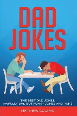 Dad Jokes: Cele mai bune, glume cu tați, glume și poante teribil de proaste, dar amuzante - Dad Jokes: The Best, Dad Jokes, Awfully Bad but Funny Jokes and Puns