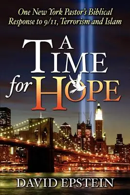Un timp pentru speranță: Răspunsul biblic al unui pastor din New York la 9/11, terorism și islam - A Time for Hope: One New York Pastor's Biblical Response to 9/11, Terrorism and Islam