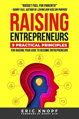 Raising Entrepreneurs: 9 Practical Principles for Raising Your Kids to Become Entrepreneurs (Creșterea antreprenorilor: 9 principii practice pentru creșterea copiilor pentru a deveni antreprenori) - Raising Entrepreneurs: 9 Practical Principles for Raising Your Kids to Become Entrepreneurs