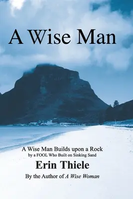 Un om înțelept: Un om înțelept construiește pe o stâncă și nu pe nisip care se scufundă: un manual pentru bărbați - A Wise Man: A Wise Man Builds upon a Rock and Not on Sinking Sand: a Manual for Men
