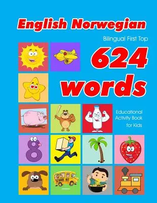 English - Norwegian Bilingual First Top 624 Words Educational Activity Book for Kids: Easy vocabulary learning flashcards best for infants babies todd