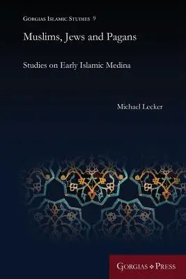 Musulmani, evrei și păgâni: Studii privind Medina islamică timpurie - Muslims, Jews and Pagans: Studies on Early Islamic Medina
