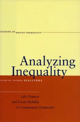 Analiza inegalității: Șansele de viață și mobilitatea socială în perspectivă comparată - Analyzing Inequality: Life Chances and Social Mobility in Comparative Perspective