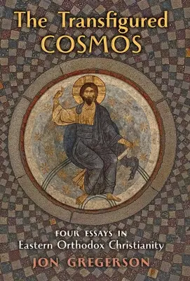 Universul transfigurat: Patru eseuri în creștinismul ortodox răsăritean - The Transfigured Universe: Four Essays in Eastern Orthodox Christianity