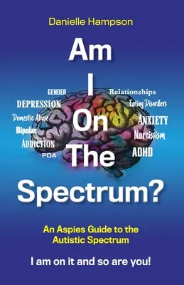 Sunt pe spectru? An Aspies Guide to the Autistic Spectruum Iam on it and So Are You! - Am I On The Spectrum?: An Aspies Guide to the Autistic Spectruum Iam on it and So Are You!