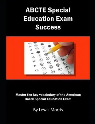 Abcte Special Education Exam Success: Master the Key Vocabulary of the American Board Special Education Exam