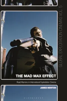 Efectul Mad Max: Războinicii străzii în cinematografia internațională de exploatare - The Mad Max Effect: Road Warriors in International Exploitation Cinema