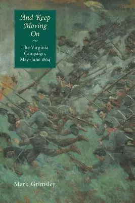 And Keep Moving on: Campania din Virginia, mai-iunie 1864 - And Keep Moving on: The Virginia Campaign, May-June 1864