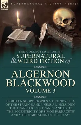 The Collected Shorter Supernatural & Weird Fiction of Algernon Blackwood Volumul 3 - The Collected Shorter Supernatural & Weird Fiction of Algernon Blackwood Volume 3