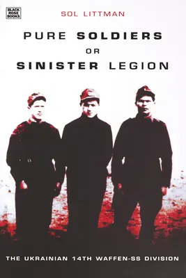 Soldați puri sau Legiune sinistră: Divizia 14 Waffen-SS ucraineană - Pure Soldiers or Sinister Legion: The Ukranian 14th Waffen-SS Division