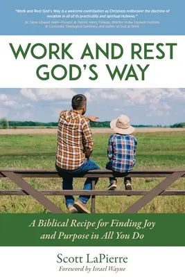Muncă și odihnă în felul lui Dumnezeu: Un ghid biblic pentru a găsi bucurie și scop în tot ceea ce faci - Work and Rest God's Way: A Biblical Guide to Finding Joy and Purpose in All You Do