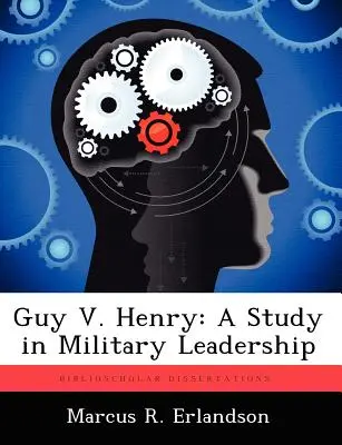 Guy V. Henry: Un studiu despre conducerea militară - Guy V. Henry: A Study in Military Leadership
