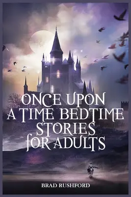Once Upon a Time-Bedtime Stories For Adults: Relaxing Sleep Stories For Every Day Meditație ghidată. Un Ghid De Mindfulness Pentru Începători Pentru A Spune Stop Anx - Once Upon a Time-Bedtime Stories For Adults: Relaxing Sleep Stories For Every Day Guided Meditation. A Mindfulness Guide For Beginners To Say Stop Anx