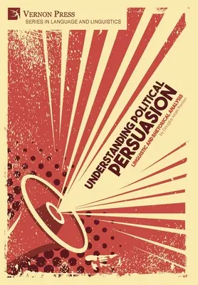 Înțelegerea persuasiunii politice: Analiza lingvistică și retorică - Understanding Political Persuasion: Linguistic and Rhetorical Analysis