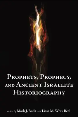 Profeți și profeție și istoriografia israelită antică - Prophets and Prophecy and Ancient Israelite Historiography