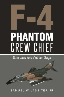 Șeful echipajului F-4 Phantom: Saga din Vietnam a lui Sam Lassiter - F-4 Phantom Crew Chief: Sam Lassiter's Vietnam Saga