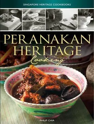 Cărți de bucate din patrimoniul Singapore: Peranakan Heritage Cooking - Singapore Heritage Cookbooks: Peranakan Heritage Cooking